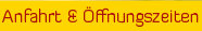 Anfahrt & �ffnungszeiten
